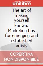 The art of making yourself known. Marketing tips for emerging and established artists art vari a