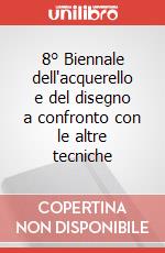 8° Biennale dell'acquerello e del disegno a confronto con le altre tecniche art vari a