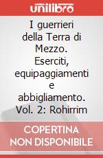 I guerrieri della Terra di Mezzo. Eserciti, equipaggiamenti e abbigliamento. Vol. 2: Rohirrim art vari a
