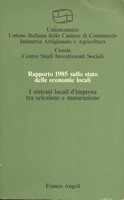 Rapporto 1985 sullo stato delle economie locali - I sistemi locali d`impresa tra selezione e maturazione