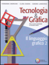 Tecnologia & grafica. Con espansione online. Vol.2. Il linguaggio grafico