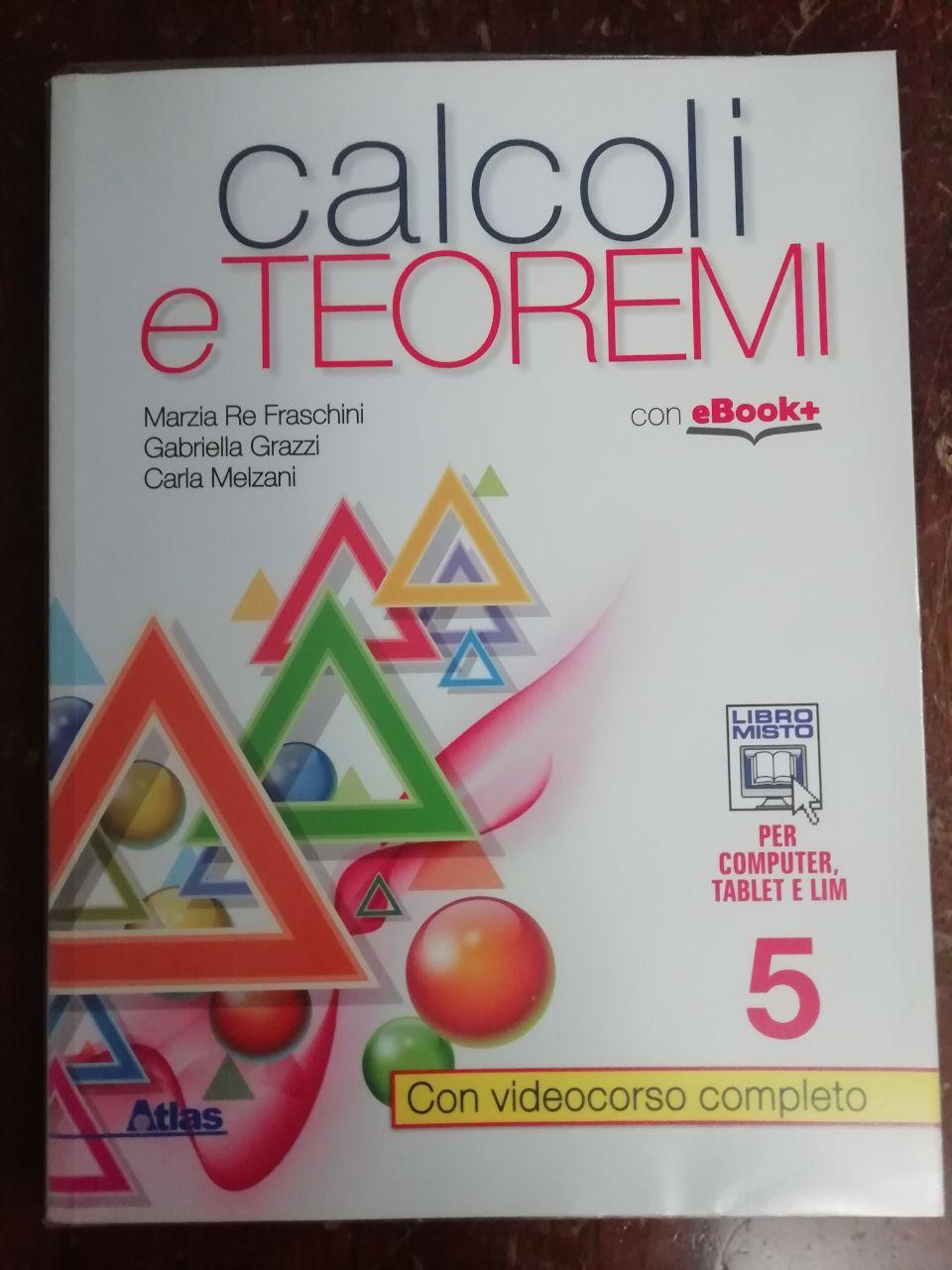 Calcoli e teoremi. Per gli Ist. tecnici. Con e-book. Con espansione online. Vol. 5