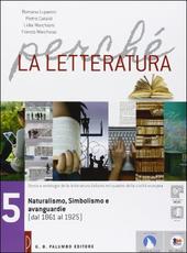 Perch la letteratura. Vol. 5: Naturalismo, simbolismo e avanguardie