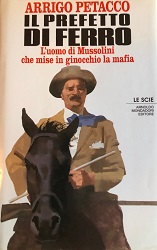 Il prefetto di ferro. L`uomo di Mussolini che mise in ginocchio la mafia libro usato