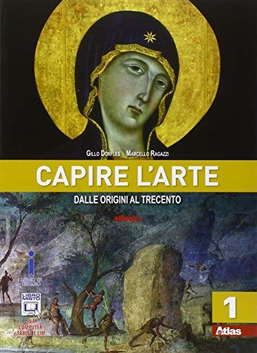 Capire l`arte. Per le Scuole superiori. Con e-book. Con espansione online. Vol. 1: Dalle origini al Trecento libro usato