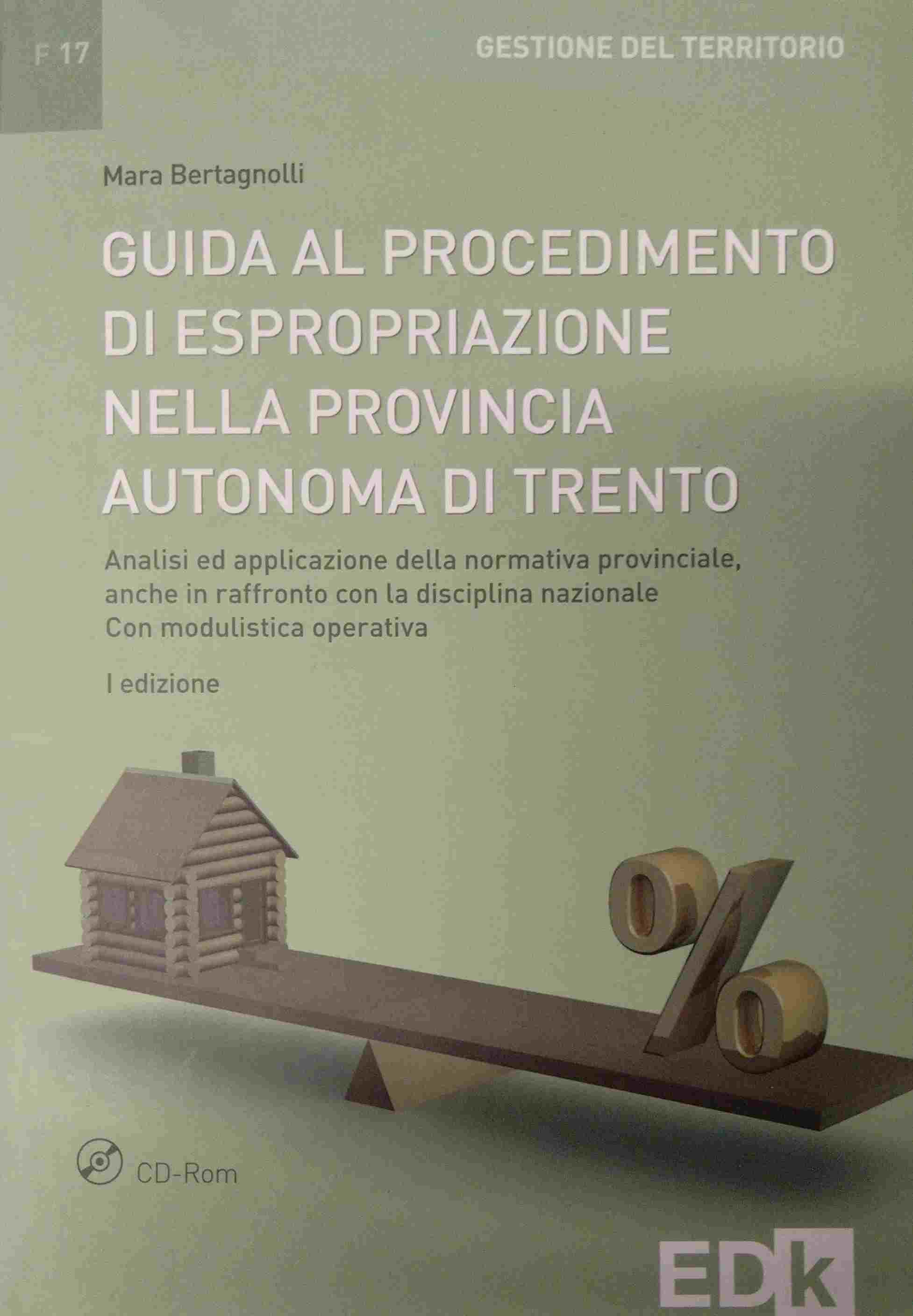 Guida al procedimento di espropriazione nella Provincia autonoma di Trento. Analisi, raffronto ed applicazione della normativa nazionale e provinciale. Con CD-ROM libro usato
