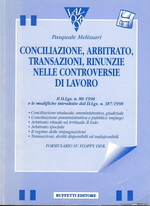 Conciliazione, arbitrato, transazioni, rinunzie nelle controversie di lavoro. Con floppy disk libro usato