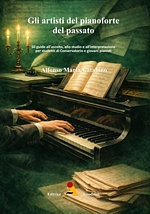 Gli artisti del pianoforte del passato. 50 Guide all`ascolto, allo studio e all`interpretazione per studenti di Conservatorio e giovani pianisti libro usato