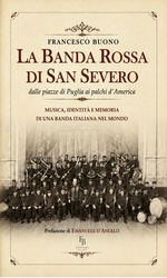 La Banda Rossa di San Severo - dalle piazze di Puglia ai palchi d`America libro usato