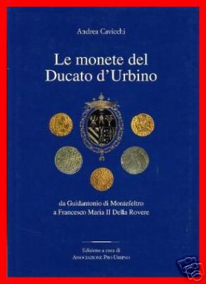 LE MONETE DEL DUCATO D`URBINO ANDREA CAVICCHI NUMISMATICA