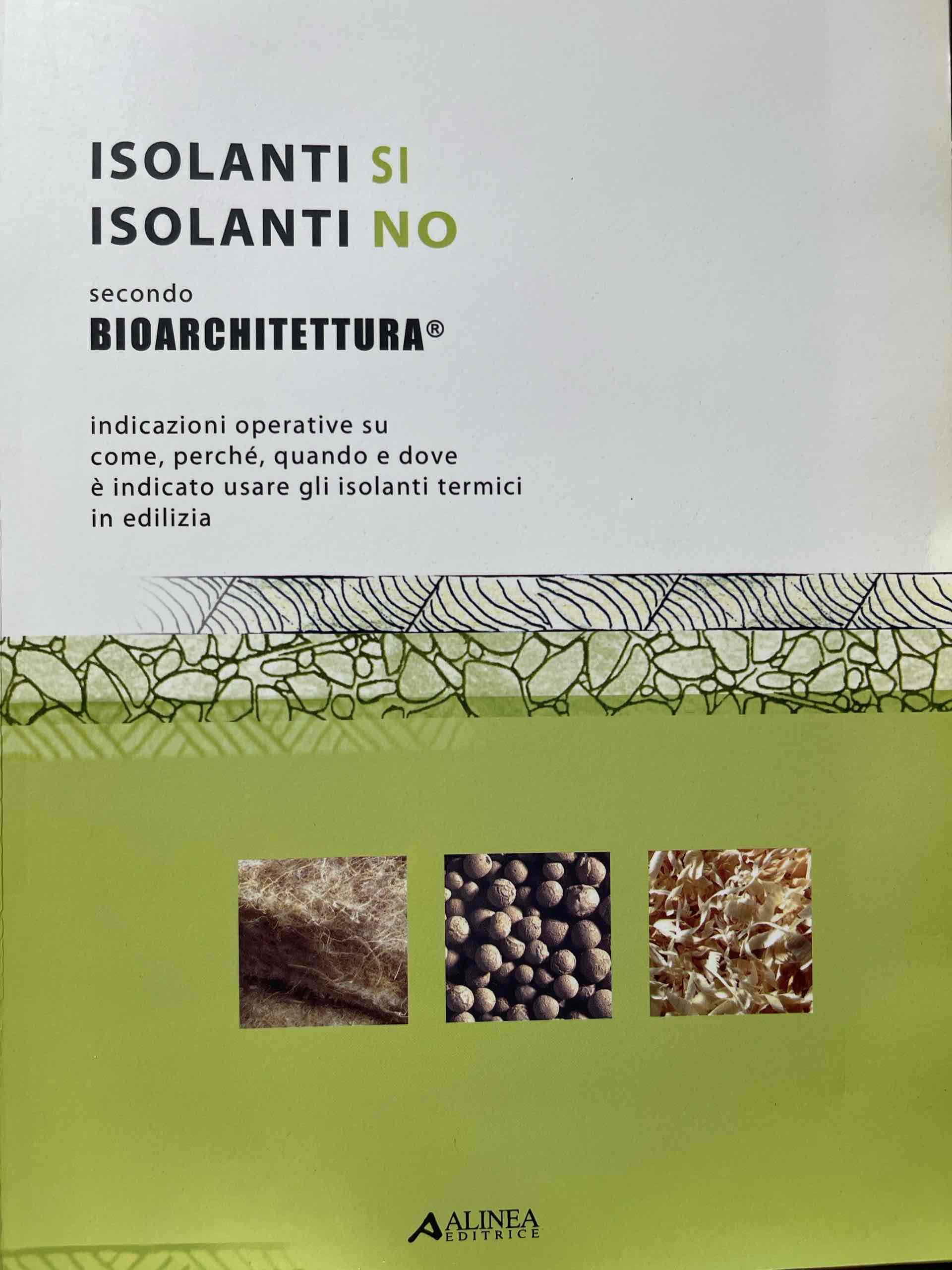Isolanti sì isolanti no. Secondo Bioarchitettura. Indicazioni operative su come, perché, quando e dove è indicato usare gli isolanti termici in edilizia libro usato