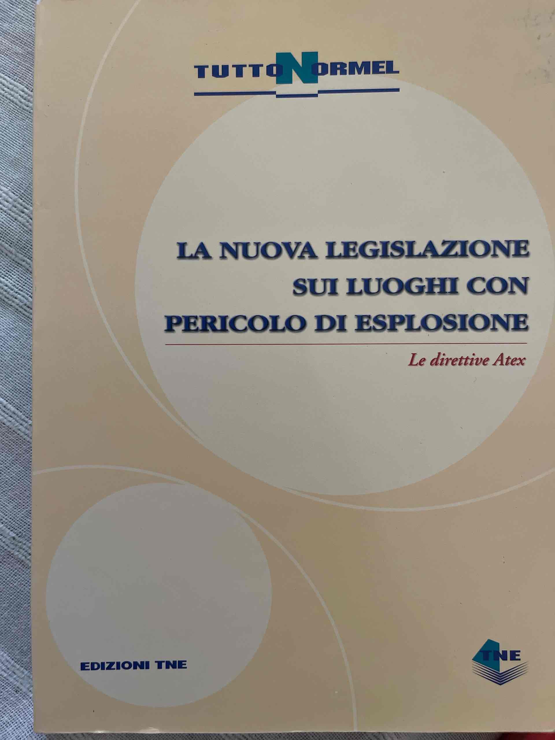 La nuova legislazione sui luoghi con pericolo di esplosione. Le direttive Atex libro usato