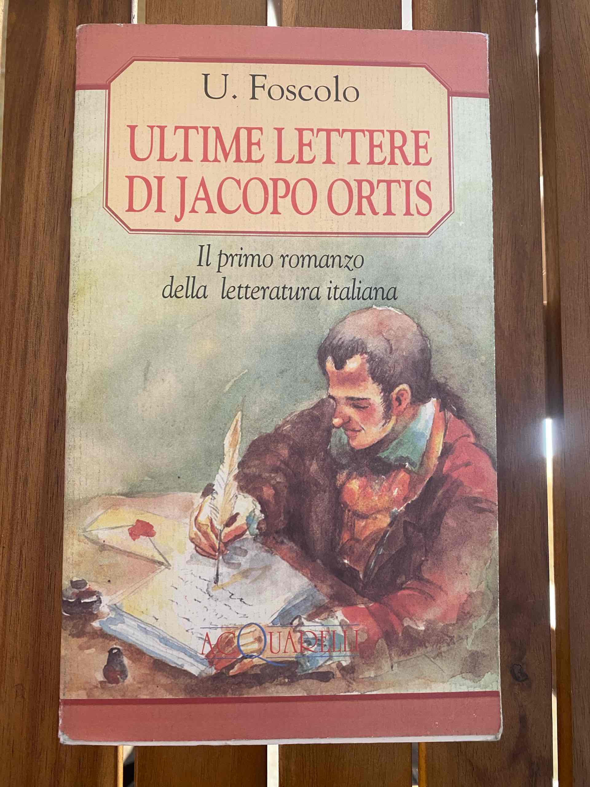 Ultime lettere di Jacopo Ortis. Il primo romanzo della letteratura italiana libro usato
