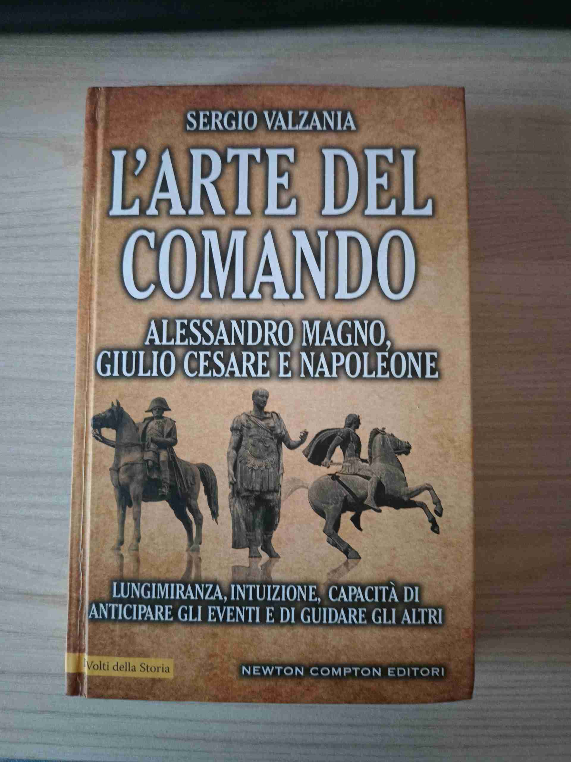 L'arte del comando. Alessandro Magno, Giulio Cesare e Napoleone libro usato
