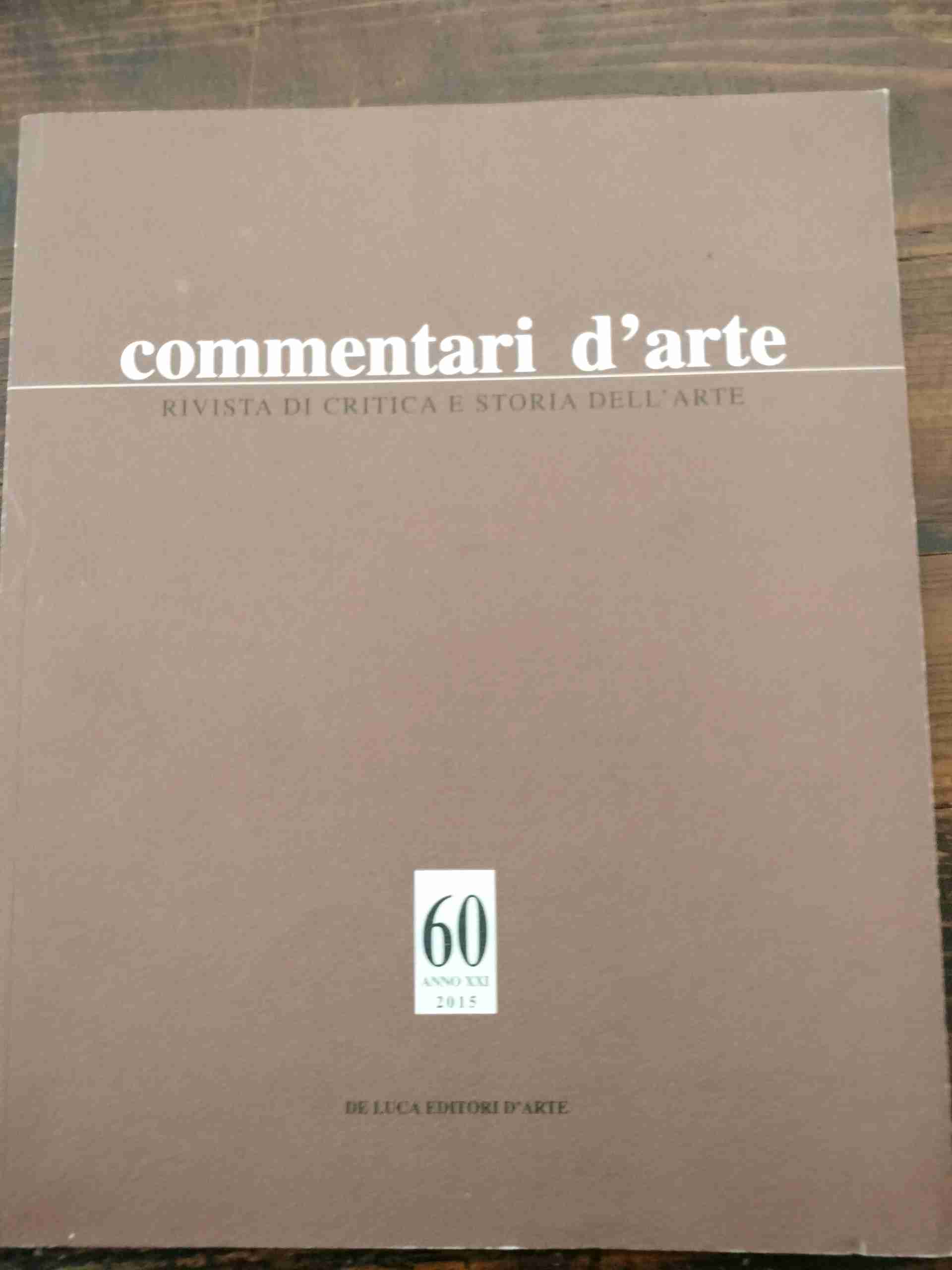 Commentari D'Arte. Rivista Di Critica E Storia Dell'Arte. Anno Xxi. N. 60. Gennaio-Aprile 2015 libro usato