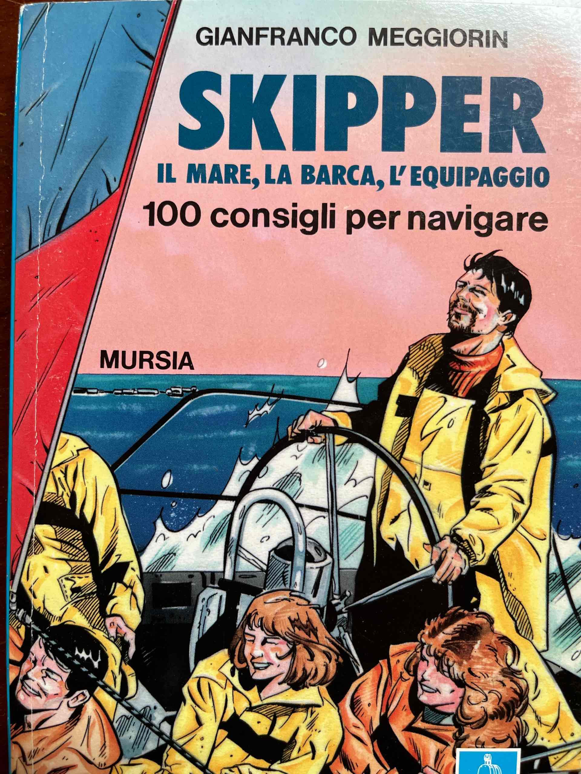 Skipper. Il mare, la barca, l'equipaggio. 100 consigli per navigare libro usato