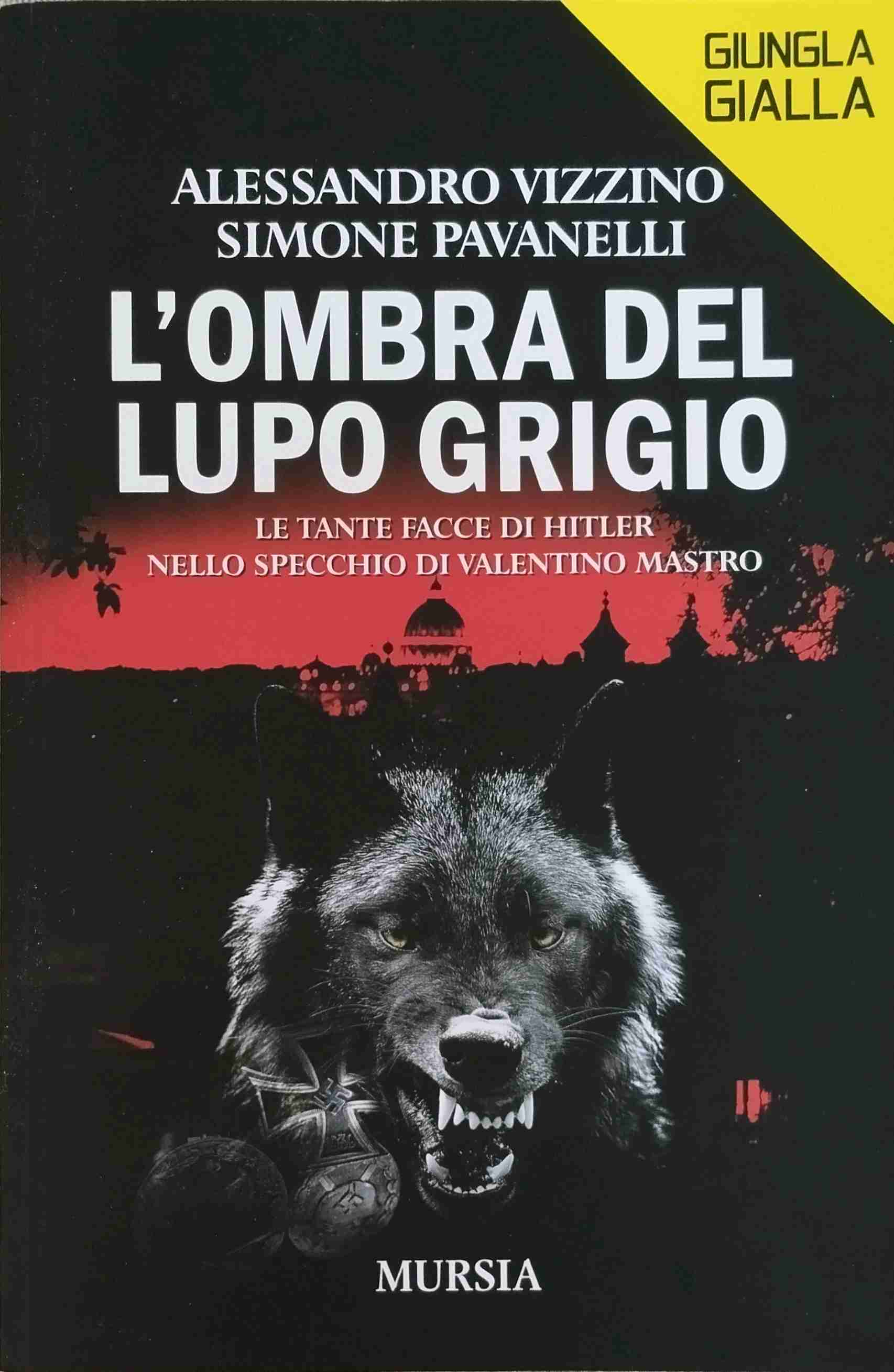 L'ombra del lupo grigio. Le tante facce di Hitler nello specchio di Valentino Mastro libro usato