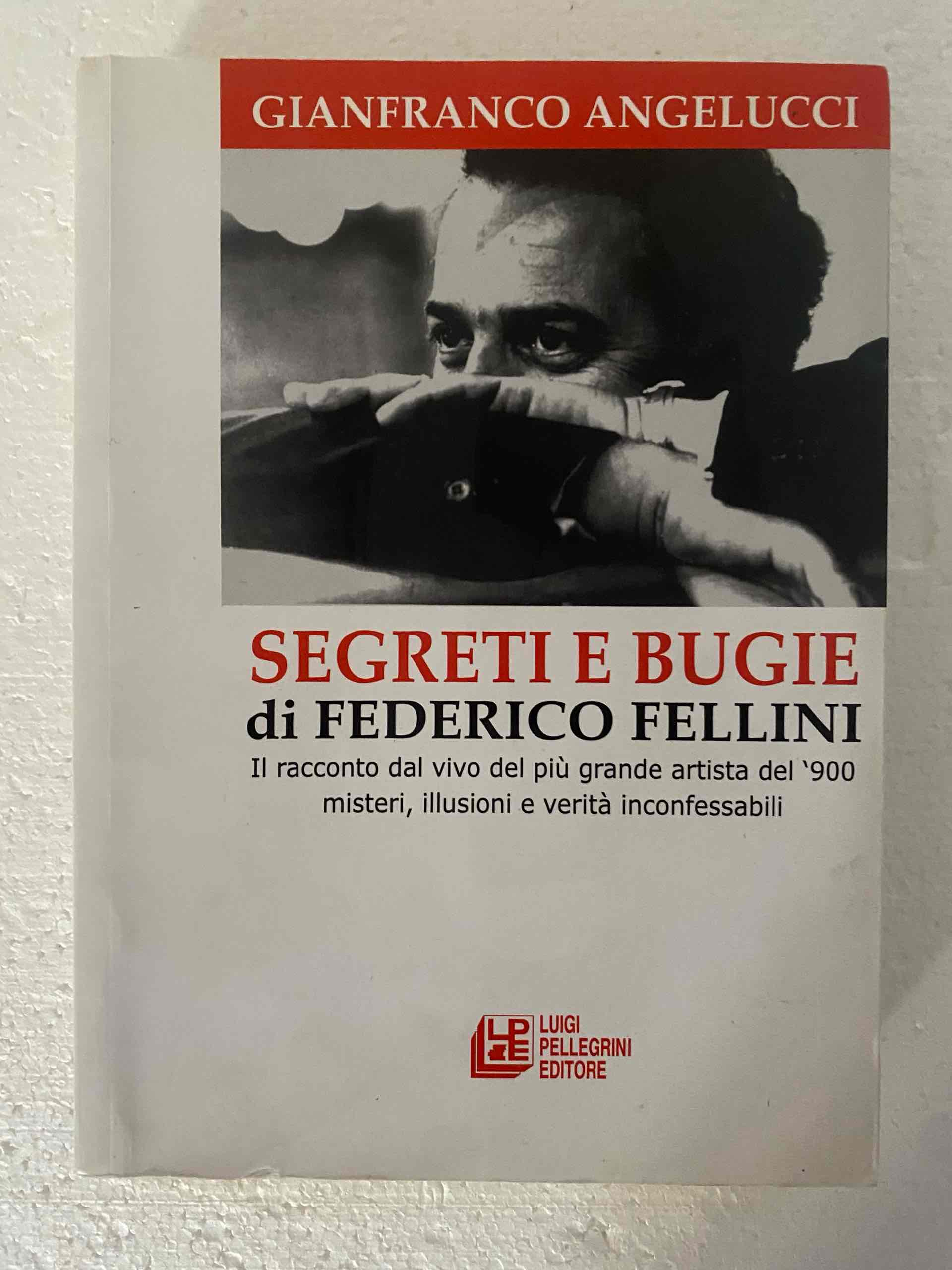 Segreti e bugie di Federico Fellini. Il racconto dal vivo del più grande artista del '900 misteri, illusioni e verità inconfessabili libro usato