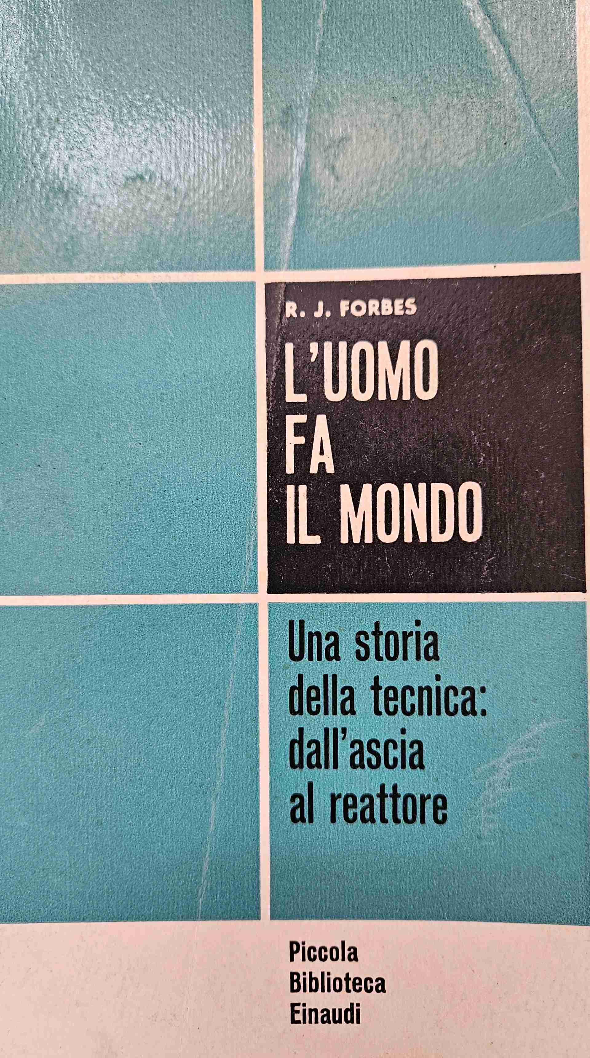 l'uomo fa il mondo.  una storia della tecnica: dall'ascia al reattore libro usato