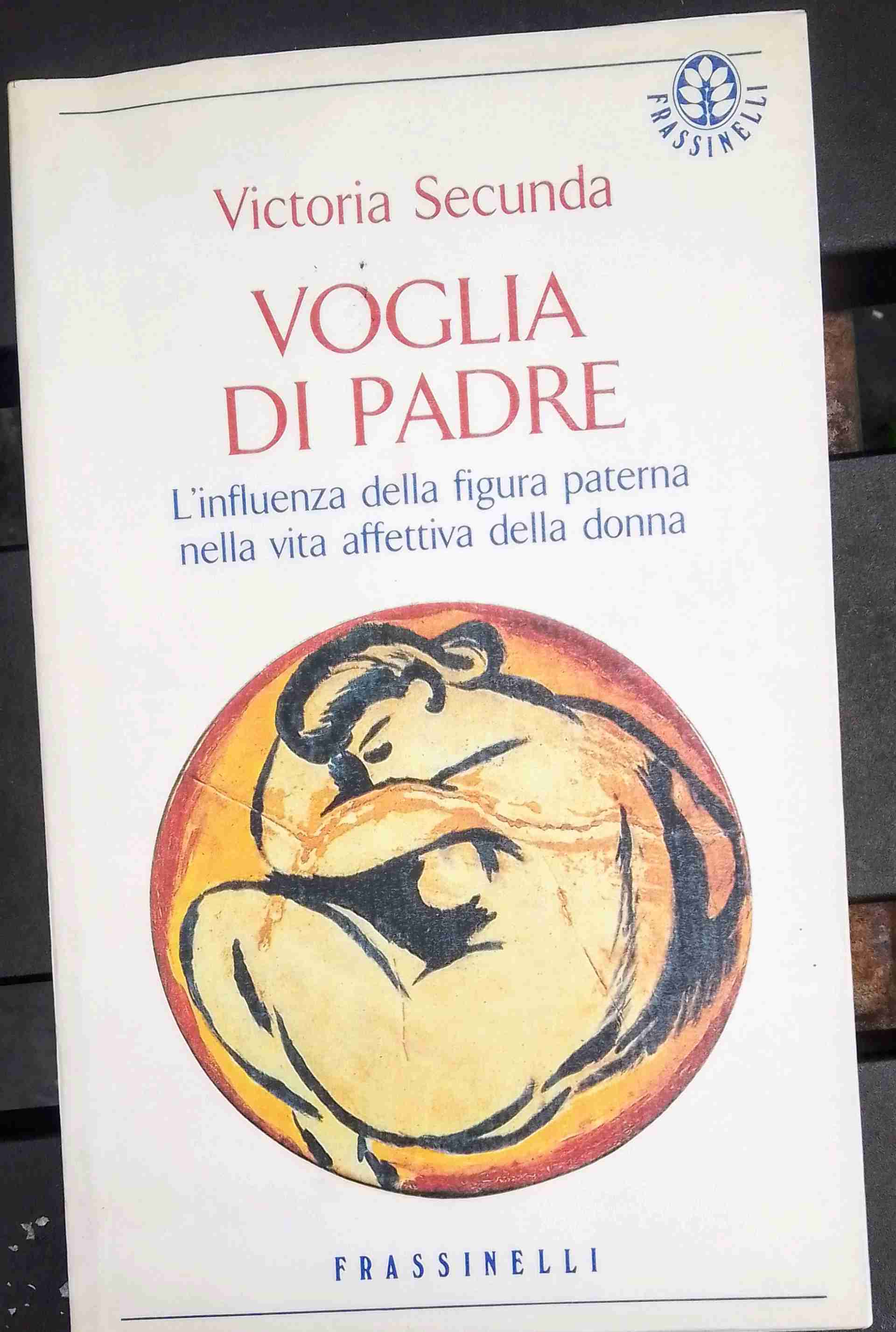 VOGLIA DI PADRE L'influenza della figura paterna nella vita affettiva della donna libro usato