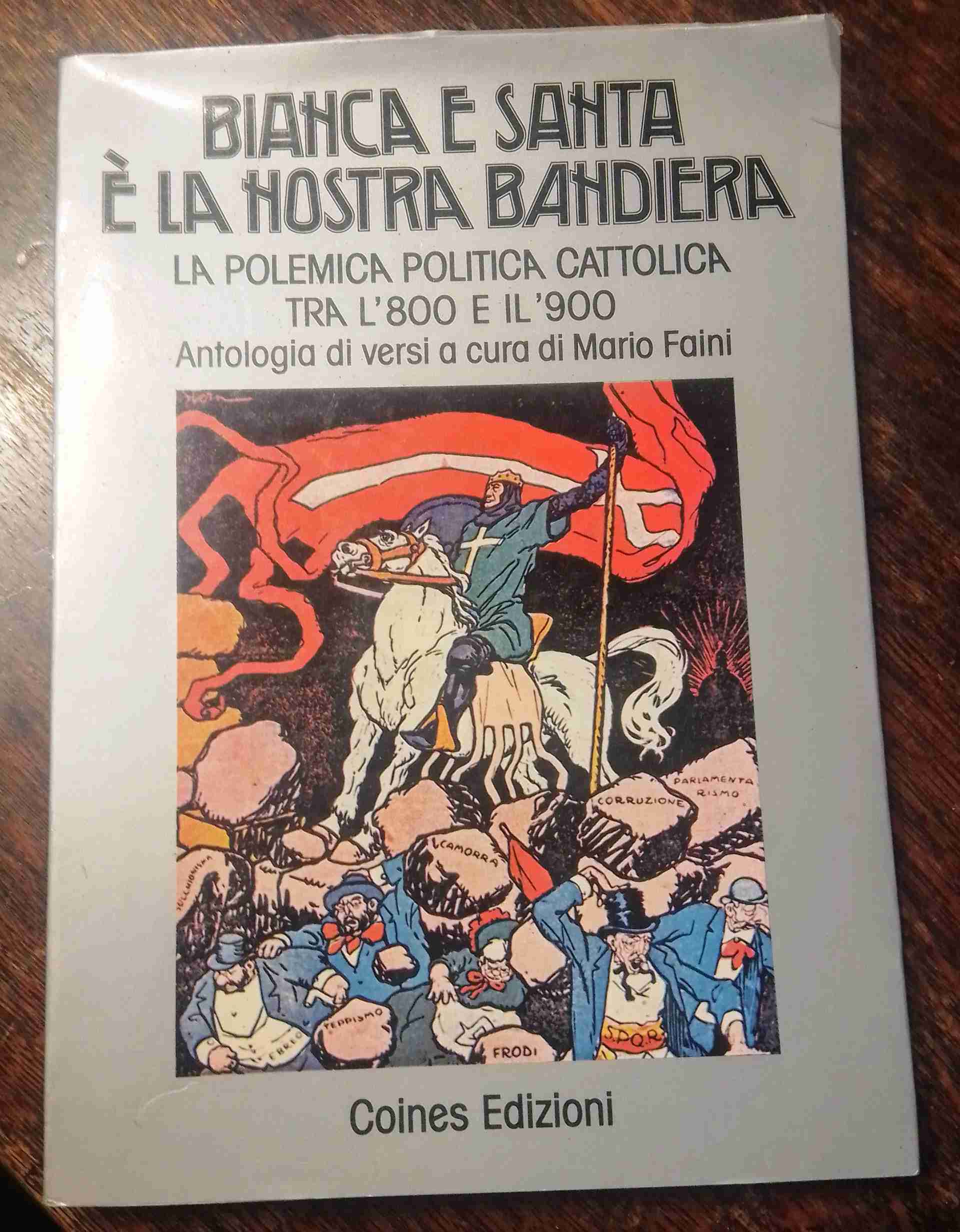 BIANCA E SANTA È LA NOSTRA BANDIERA La polemica politica cattolica tra l'800 e il 900 (Antologia di versi) libro usato