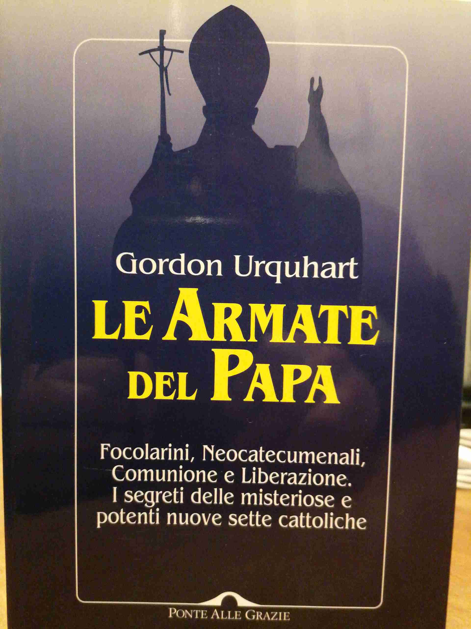 Le armate del papa. Focolarini, neocatecumenali, Comunione e Liberazione. I segreti delle misteriose e potenti nuove sette cattoliche libro usato