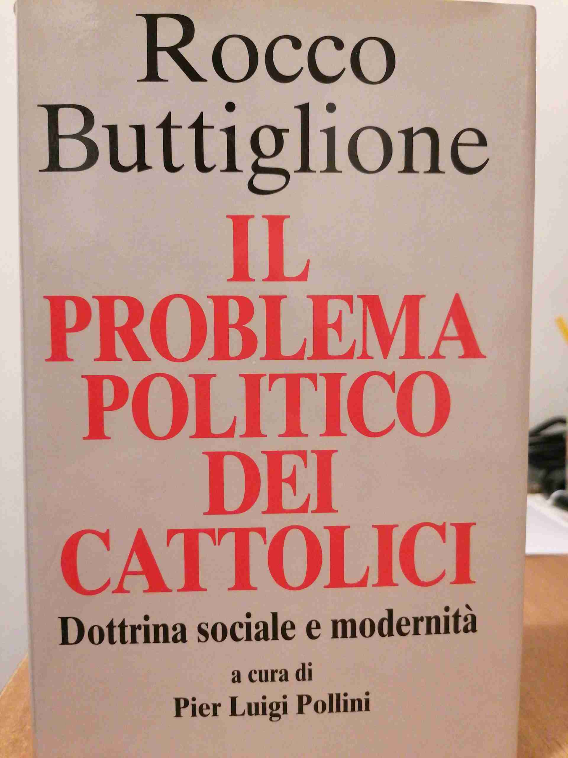 Il Problema politico dei cattolici. Dottrina sociale e modernità libro usato