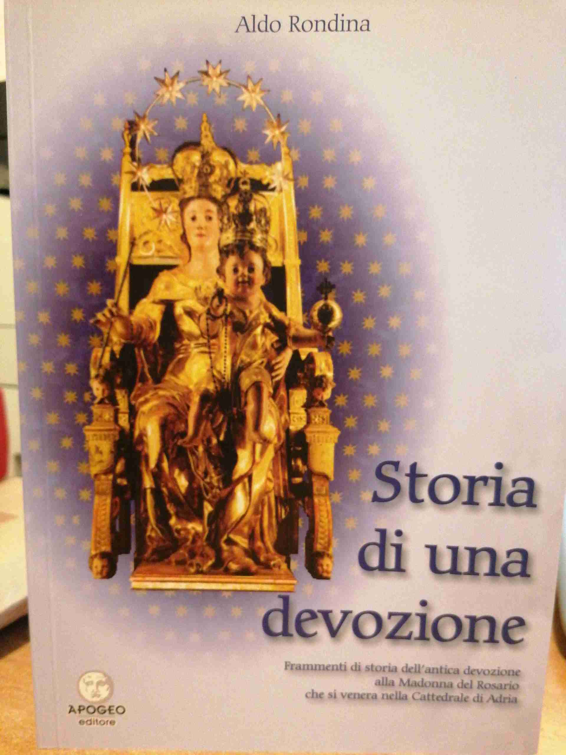 Storia di una devozione. Frammenti di storia dell'antica devozione alla Madonna del Rosario che si venera nella Cattedrale di Adria libro usato