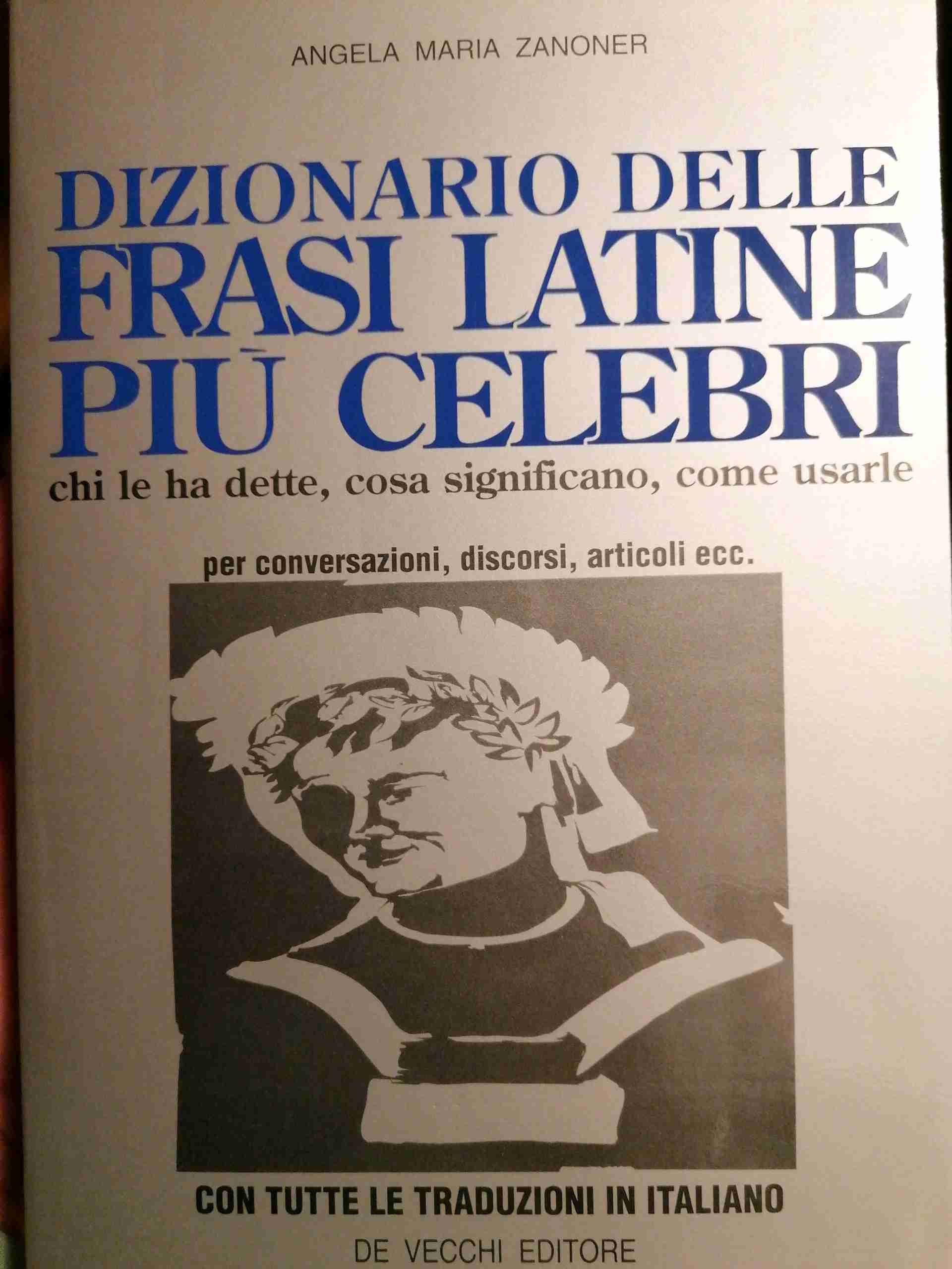 Il Dizionario delle frasi latine più celebri. Chi le ha dette, cosa significano, come usarle libro usato